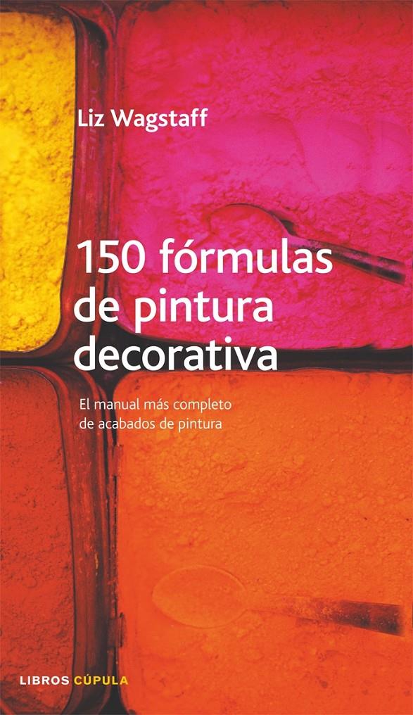 150 FORMULAS DE PINTURA DECORATIVA | 9788448046644 | WAGSTAFF, LIZ | Galatea Llibres | Llibreria online de Reus, Tarragona | Comprar llibres en català i castellà online