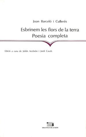 ESBRINEM LES FLORS DE LA TERRA.POESIA COMPLETA | 9788479354725 | BARCELO I CULLERES, JOAN | Galatea Llibres | Llibreria online de Reus, Tarragona | Comprar llibres en català i castellà online