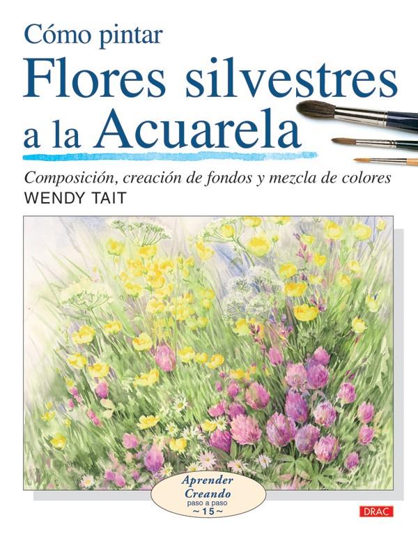 COMO PINTAR FLORES SILVESTRES A LA ACUARELA | 9788496777514 | TAIT, WENDY | Galatea Llibres | Llibreria online de Reus, Tarragona | Comprar llibres en català i castellà online