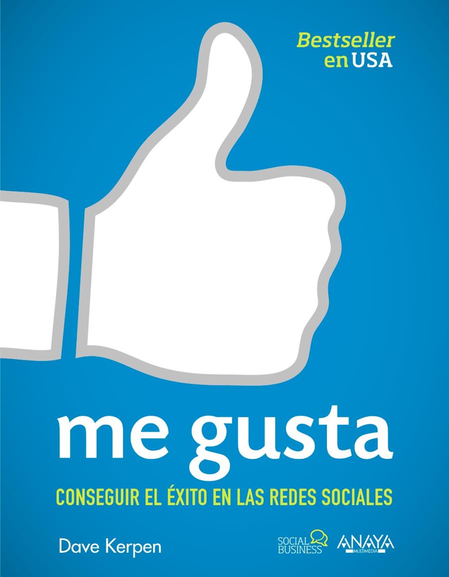 ME GUSTA. CONSEGUIR EL ÉXITO EN LAS REDES SOCIALES | 9788441531581 | KERPEN, DAVE | Galatea Llibres | Llibreria online de Reus, Tarragona | Comprar llibres en català i castellà online