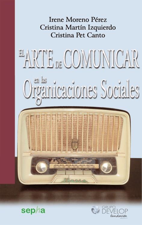 EL ARTE DE COMUNICAR EN LAS ORGANIZACIONES SOCIALES | 9788494051234 | MORENO PÉREZ, IRENE/MARTÍN IZQUIERDO, CRISTINA/PET CANTO, CRISTINA | Galatea Llibres | Llibreria online de Reus, Tarragona | Comprar llibres en català i castellà online