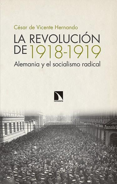 LA REVOLUCIÓN DE 1918-1919. ALEMANIA Y EL SOCIALISMO RADICAL | 9788490974780 | DE VICENTE HERNANDO, CÉSAR | Galatea Llibres | Llibreria online de Reus, Tarragona | Comprar llibres en català i castellà online