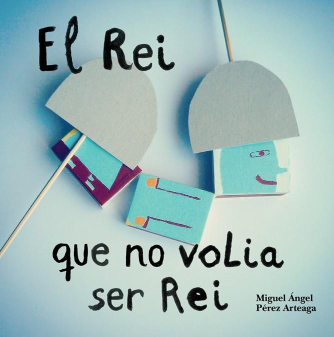 EL REI QUE NO VOLIA SER REI | 9788494429415 | PEREZ, MIGUEL ANGEL | Galatea Llibres | Librería online de Reus, Tarragona | Comprar libros en catalán y castellano online