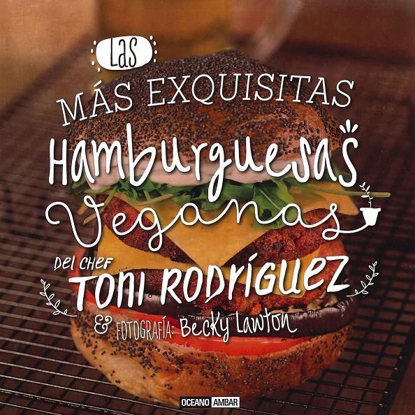 LAS MÁS EXQUISITAS HAMBURGUESAS VEGANAS | 9788475568966 | RODRIGUEZ, TONI | Galatea Llibres | Llibreria online de Reus, Tarragona | Comprar llibres en català i castellà online