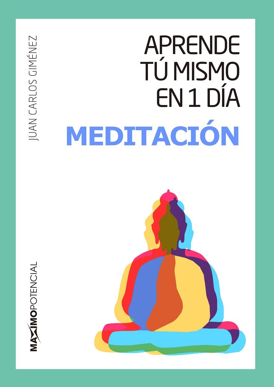 APRENDE TÚ MISMO EN 1 DÍA MEDITACIÓN | 9788494602597 | GIMÉNEZ, JUAN CARLOS | Galatea Llibres | Llibreria online de Reus, Tarragona | Comprar llibres en català i castellà online