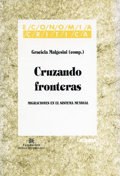 CRUZANDO FRONTERAS MIGRACIONES EN EL SISTEMA MUNDIAL | 9788474263688 | MALGESINI, GRACIELA (COMP) | Galatea Llibres | Llibreria online de Reus, Tarragona | Comprar llibres en català i castellà online