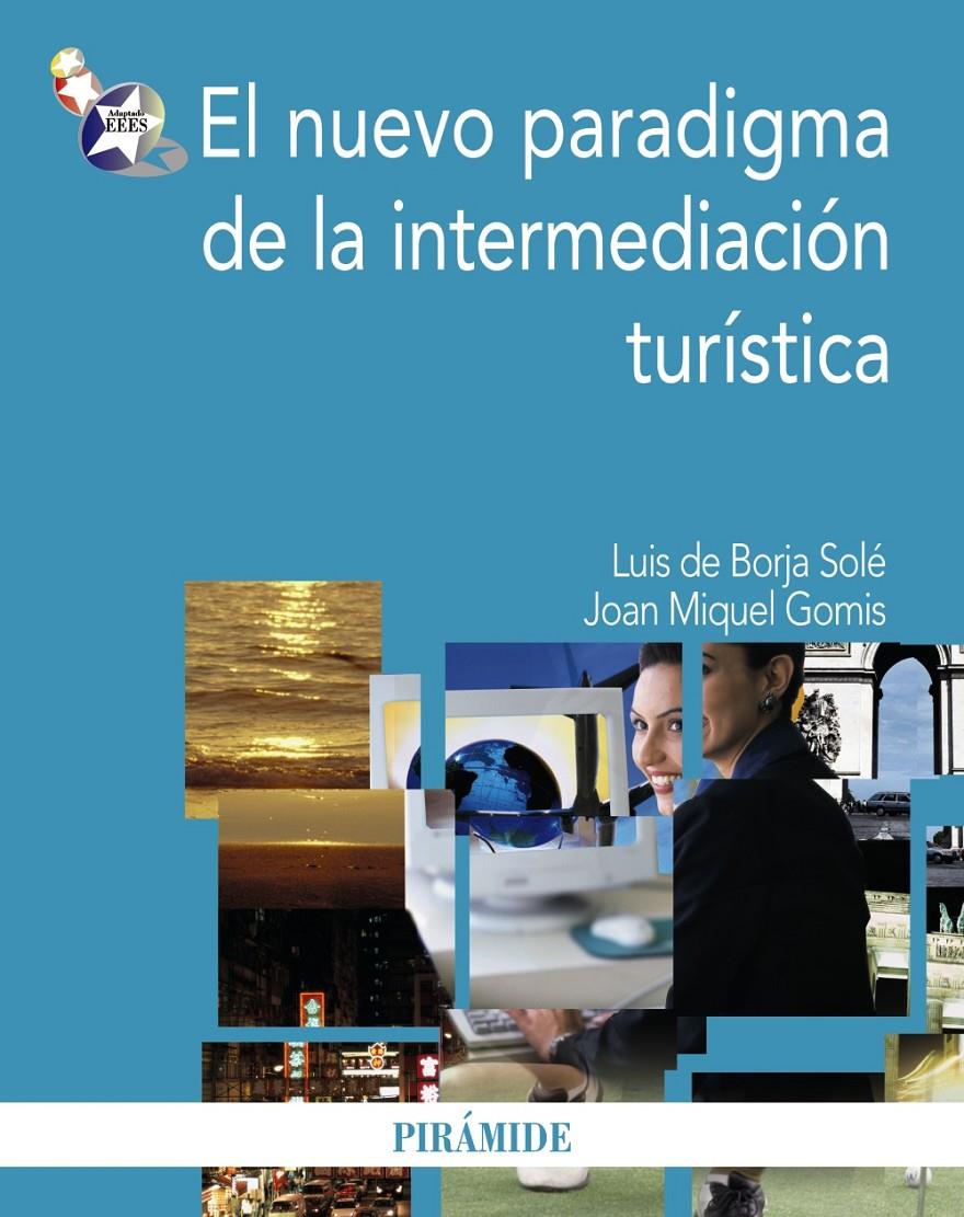 NUEVO PARADIGMA DE LA INTERMEDIACIÓN TURÍSTICA | 9788436823189 | BORJA SOLÉ, LUIS DE/GOMIS, JOAN MIQUEL | Galatea Llibres | Llibreria online de Reus, Tarragona | Comprar llibres en català i castellà online