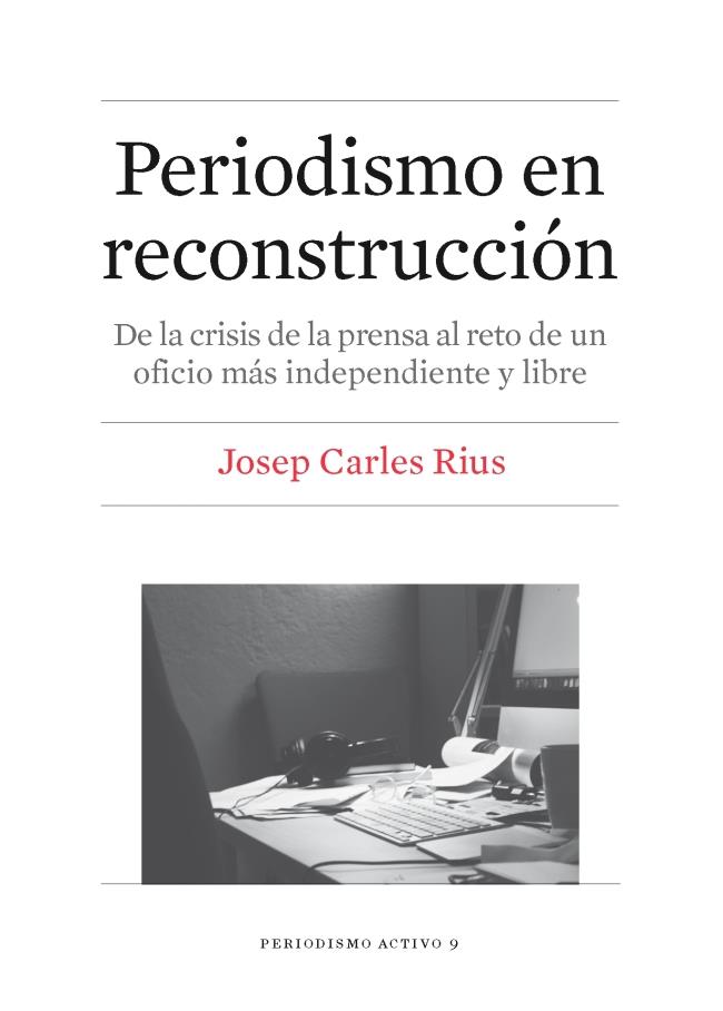 PERIODISMO EN RECONSTRUCCIÓN | 9788447539864 | RIUS BARÓ, JOSEP CARLES | Galatea Llibres | Llibreria online de Reus, Tarragona | Comprar llibres en català i castellà online