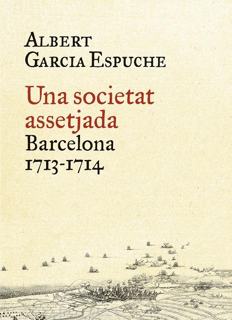 UNA SOCIETAT ASSETJADA. BARCELONA, 1713-1714 | 9788497879385 | GARCIA ESPUCHE, ALBERT | Galatea Llibres | Llibreria online de Reus, Tarragona | Comprar llibres en català i castellà online