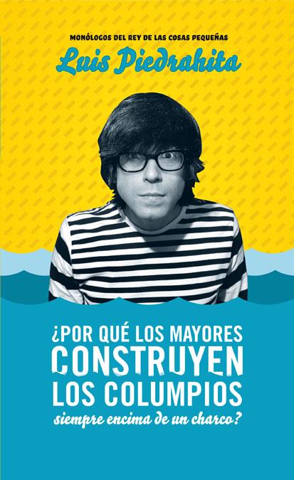 POR QUE LOS MAYORES CONSTRUYEN LOS COLUMPIOS SIEMPRE ENCIMA DE UN CHARCO? | 9788403100701 | PIEDRAHITA CUESTA, LUIS | Galatea Llibres | Llibreria online de Reus, Tarragona | Comprar llibres en català i castellà online