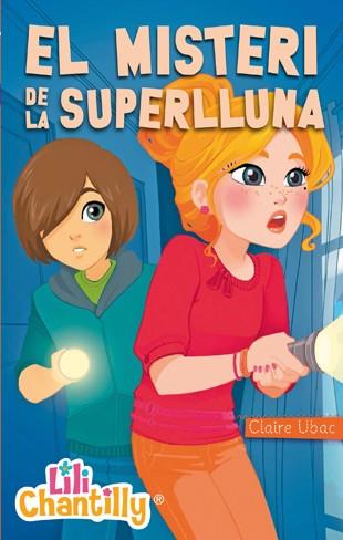 LILI CHANTILLY 6. EL MISTERI DE LA SUPERLLUNA | 9788424651961 | UBAC, CLAIRE | Galatea Llibres | Llibreria online de Reus, Tarragona | Comprar llibres en català i castellà online