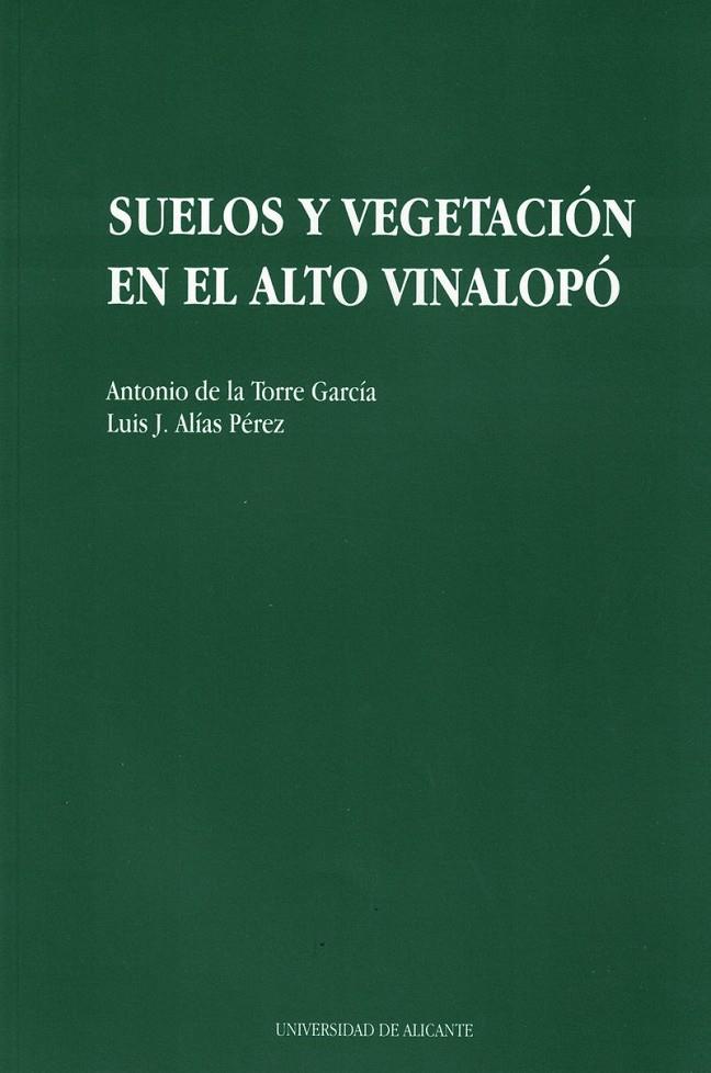 SUELOS Y VEGETACION EN EL ALTO VINALOPO | 9788479082710 | DE LA TORRE GARCÍA, A./ALÍAS PÉREZ, L. J. | Galatea Llibres | Llibreria online de Reus, Tarragona | Comprar llibres en català i castellà online