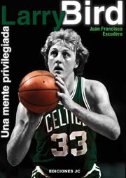 LARRY BIRD. UNA MENTE PRIVILEGIADA | 9788495121530 | ESCUDERO, JUAN FRANCISCO | Galatea Llibres | Llibreria online de Reus, Tarragona | Comprar llibres en català i castellà online