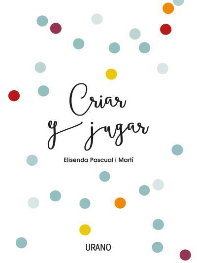 CRIAR Y JUGAR | 9788416720170 | PASCUAL, ELISENDA | Galatea Llibres | Librería online de Reus, Tarragona | Comprar libros en catalán y castellano online