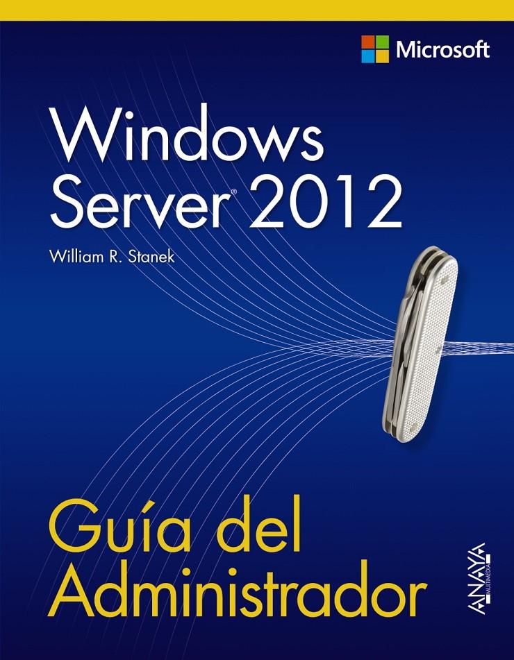 WINDOWS SERVER 2012. GUÍA DEL ADMINISTRADOR | 9788441533394 | STANEK, WILLIAM R. | Galatea Llibres | Llibreria online de Reus, Tarragona | Comprar llibres en català i castellà online