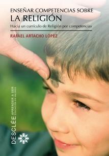 ENSEÑAR COMPETENCIAS SOBRE LA RELIGIÓN | 9788433023568 | ARTACHO LÓPEZ, RAFAEL | Galatea Llibres | Librería online de Reus, Tarragona | Comprar libros en catalán y castellano online