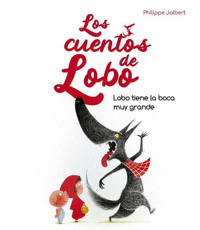 LOBO TIENE LA BOCA MUY GRANDE ( LOS CUENTOS DE LOBO) | 9788491455929 | JALBERT, PHILIPPE | Galatea Llibres | Llibreria online de Reus, Tarragona | Comprar llibres en català i castellà online