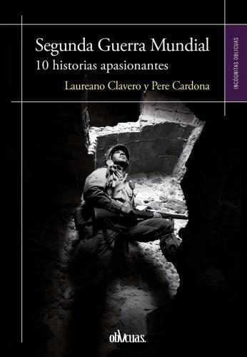 SEGUNDA GUERRA MUNDIAL : 10 HISTORIAS APASIONANTES | 9788416967964 | CLAVERO, LAUREANO | Galatea Llibres | Librería online de Reus, Tarragona | Comprar libros en catalán y castellano online