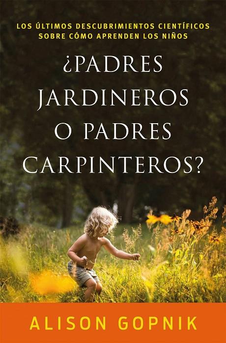 ¿PADRES JARDINEROS O PADRES CARPINTEROS? | 9788499986357 | GOPNIK, ALISON | Galatea Llibres | Librería online de Reus, Tarragona | Comprar libros en catalán y castellano online