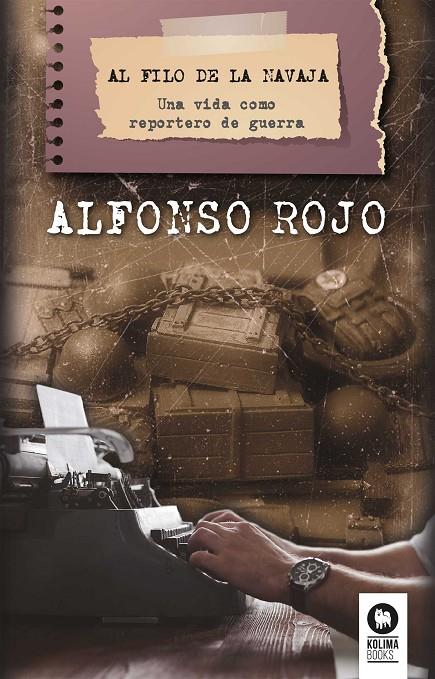 AL FILO DE LA NAVAJA. UNA VIDA COMO REPORTERO DE GUERRA | 9788416994083 | ROJO, ALFONSO | Galatea Llibres | Llibreria online de Reus, Tarragona | Comprar llibres en català i castellà online