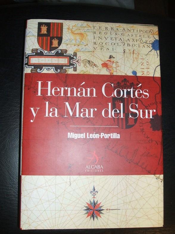 HERNAN CORTES Y LA MAR DEL SUR | 9788496107441 | LEON PORTILLA, MIGUEL | Galatea Llibres | Llibreria online de Reus, Tarragona | Comprar llibres en català i castellà online