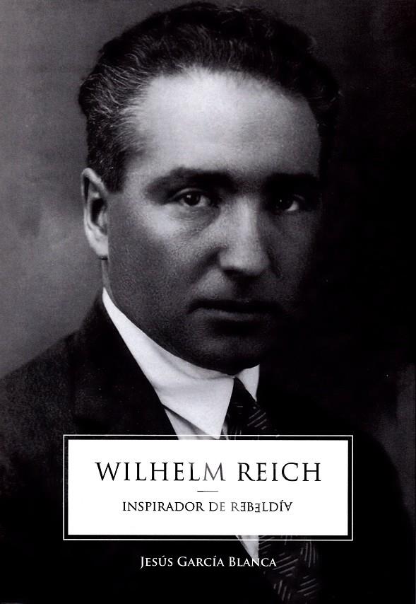 WILHELM REICH, INSPIRADOR DE REBELDIA | 9788494026423 | GARCIA BLANCA, JESUS | Galatea Llibres | Librería online de Reus, Tarragona | Comprar libros en catalán y castellano online