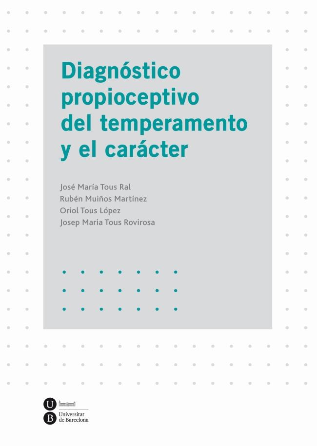 DIAGNÓSTICO PROPIOCEPTIVO DEL TEMPERAMENTO Y EL CARÁCTER | 9788447535965 | TOUS RAL, JOSÉ MARÍA/MUIÑOS MARTÍNEZ, RUBÉN/TOUS LÓPEZ, ORIOL/TOUS ROVIROSA, JOSEP MARIA | Galatea Llibres | Llibreria online de Reus, Tarragona | Comprar llibres en català i castellà online