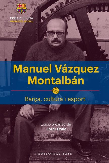 MANUEL VÁZQUEZ MONTALBÁN. BARÇA, CULTURA I ESPORT | 9788417183622 | OSúA QUINTANA, JORDI | Galatea Llibres | Llibreria online de Reus, Tarragona | Comprar llibres en català i castellà online