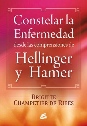 CONSTELAR LA ENFERMEDAD DESDE LAS COMPRENSIONES DE HELLINGER Y HAMER | 9788484454090 | CHAMPETIER DE RIBES, BRIGITTE | Galatea Llibres | Llibreria online de Reus, Tarragona | Comprar llibres en català i castellà online