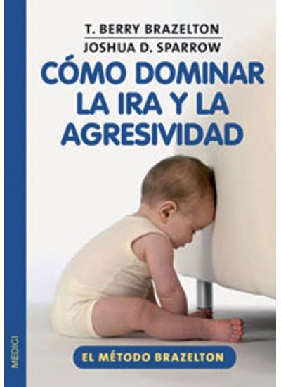 COMO DOMINAR LA IRA Y LA AGRESIVIDAD | 9788497990370 | BRAZELTON, BERRY | Galatea Llibres | Llibreria online de Reus, Tarragona | Comprar llibres en català i castellà online