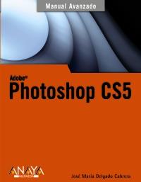 PHOTOSHOP CS5 AVANZADO | 9788441528642 | DELGADO, JOSÉ MARÍA | Galatea Llibres | Librería online de Reus, Tarragona | Comprar libros en catalán y castellano online