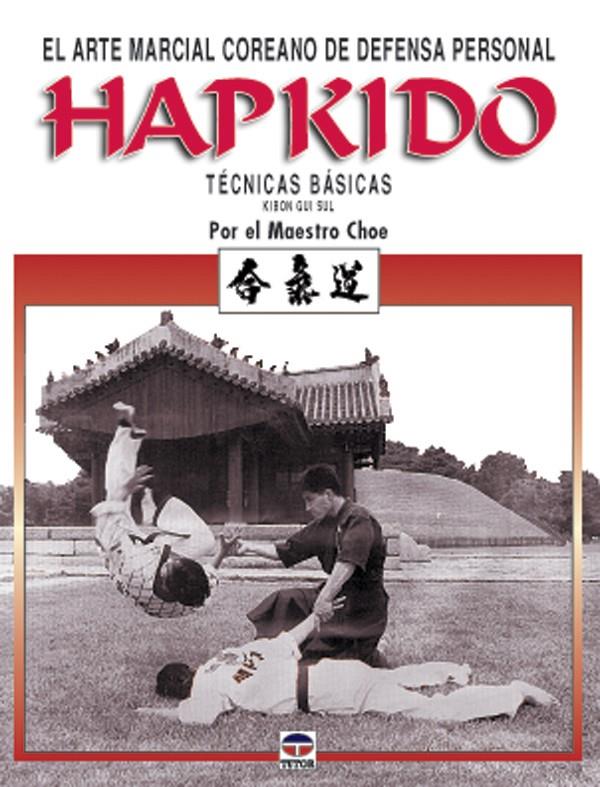 HAPKIDO. ARTE MARCIAL COREANO DE DEFENSA PERSONAL | 9788479024017 | MAESTRO CHOE | Galatea Llibres | Llibreria online de Reus, Tarragona | Comprar llibres en català i castellà online