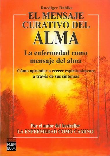 MENSAJE CURATIVO DEL ALMA.LA ENFERMEDAD COMO MENSAJE DEL | 9788479271855 | DAHLKE, RÜDIGER | Galatea Llibres | Llibreria online de Reus, Tarragona | Comprar llibres en català i castellà online