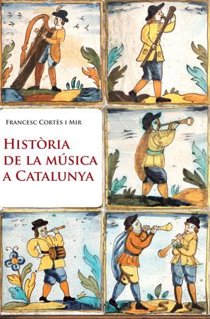 HISTORIA DE LA MUSICA A CATALUNYA | 9788415267003 | CORTES MIR, FRANCESC | Galatea Llibres | Librería online de Reus, Tarragona | Comprar libros en catalán y castellano online