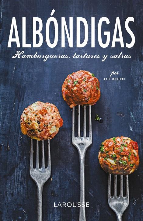 ALBÓNDIGAS, HAMBURGUESAS, TARTARES Y SALSAS | 9788416368129 | LAROUSSE EDITORIAL | Galatea Llibres | Llibreria online de Reus, Tarragona | Comprar llibres en català i castellà online