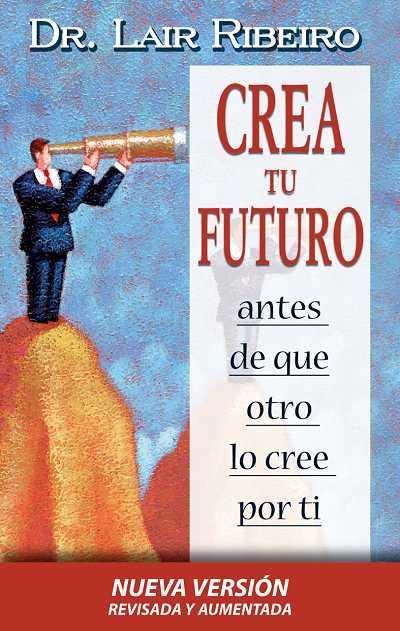 CREA TU FUTURO ANTES DE QUE OTRO LO CREE POR TI | 9788479536138 | RIBEIRO, DR. LAIR | Galatea Llibres | Llibreria online de Reus, Tarragona | Comprar llibres en català i castellà online