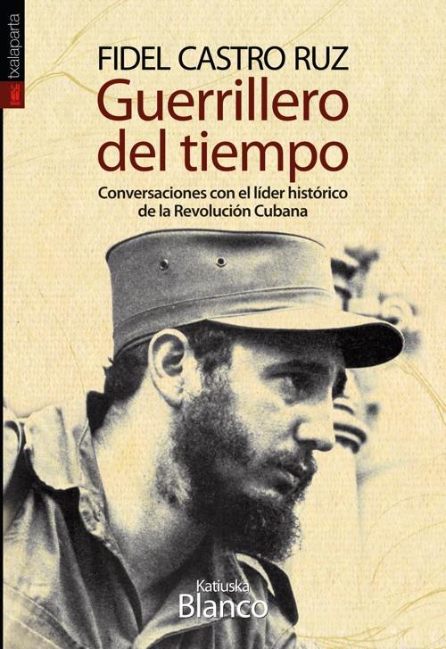 FIDEL CASTRO RUZ. GUERRILLERO DEL TIEMPO. | 9788415313588 | BLANCO, KATIUSKA | Galatea Llibres | Llibreria online de Reus, Tarragona | Comprar llibres en català i castellà online