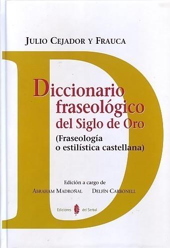 DICCIONARIO FRASEOLÓGICO DEL SIGLO DE ORO | 9788476285206 | CEJADOR Y FRAUCA, JULIO | Galatea Llibres | Llibreria online de Reus, Tarragona | Comprar llibres en català i castellà online