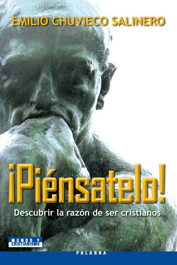 PIENSATELO!: DESCUBRIR LA RAZON DE SER CRISTIANOS | 9788498401905 | CHUVIECO SALINERO, EMILIO | Galatea Llibres | Llibreria online de Reus, Tarragona | Comprar llibres en català i castellà online