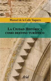 CIUDAD HISTORICA COMO DESTINO TURISTICO | 9788434467989 | DE LA CALLE VAQUERO, MANUEL | Galatea Llibres | Llibreria online de Reus, Tarragona | Comprar llibres en català i castellà online