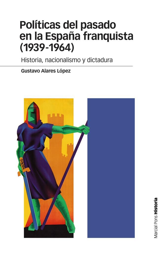 POLíTICAS DEL PASADO EN LA ESPAñA FRANQUISTA (1939-1964) | 9788415963998 | ALARES LóPEZ, GUSTAVO | Galatea Llibres | Llibreria online de Reus, Tarragona | Comprar llibres en català i castellà online