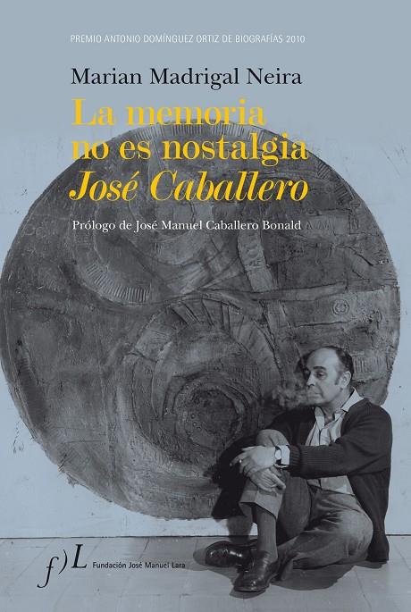 MEMORIA NO ES NOSTALGIA. JOSÉ CABALLERO | 9788496824652 | MADRIGAL NEIRA, MARIAN | Galatea Llibres | Llibreria online de Reus, Tarragona | Comprar llibres en català i castellà online