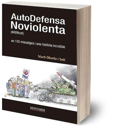 AUTODEFENSA NOVIOLENTA (#ADNCAT) EN 100 MISSATGES I UNA HISTÒRIA INCREÏBLE | 9788419109378 | OLIVELLA SOLÉ, MARTÍ | Galatea Llibres | Llibreria online de Reus, Tarragona | Comprar llibres en català i castellà online