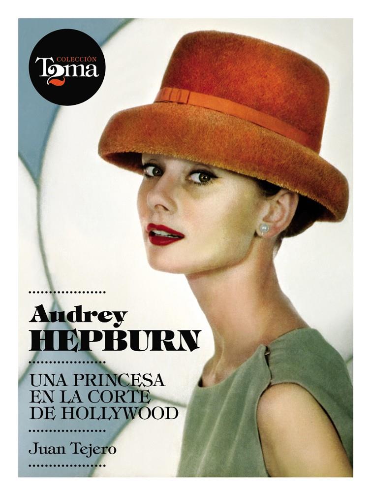 AUDREY HEPBURN UNA PRINCESA EN LA CORTE DE HOLLYWOOD | 9788493848408 | TEJERO, JUAN | Galatea Llibres | Llibreria online de Reus, Tarragona | Comprar llibres en català i castellà online