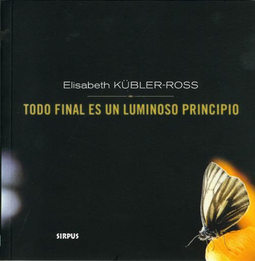 TODO FINAL ES UN LUMINOSO PRINCIPIO | 9788489902374 | KÜBLER-ROSS, ELISABETH | Galatea Llibres | Llibreria online de Reus, Tarragona | Comprar llibres en català i castellà online