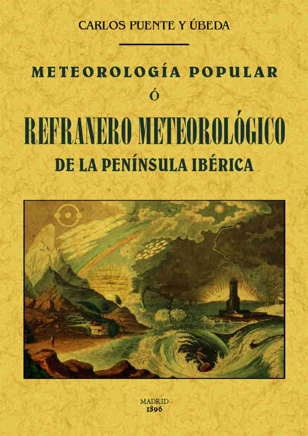 METEOROLOGÍA POPULAR O REFRANERO METEOROLÓGICO DE LA PENÍNSULA IBÉRICA | 9788490014493 | PUENTE Y ÚBEDA, CARLOS | Galatea Llibres | Llibreria online de Reus, Tarragona | Comprar llibres en català i castellà online