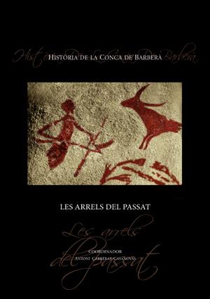 HISTÒRIA DE LA CONCA DE BARBERÀ. LES ARRELS DEL PASSAT | 9788497918817 | CARRERAS I CASANOVAS, ANTONI | Galatea Llibres | Llibreria online de Reus, Tarragona | Comprar llibres en català i castellà online