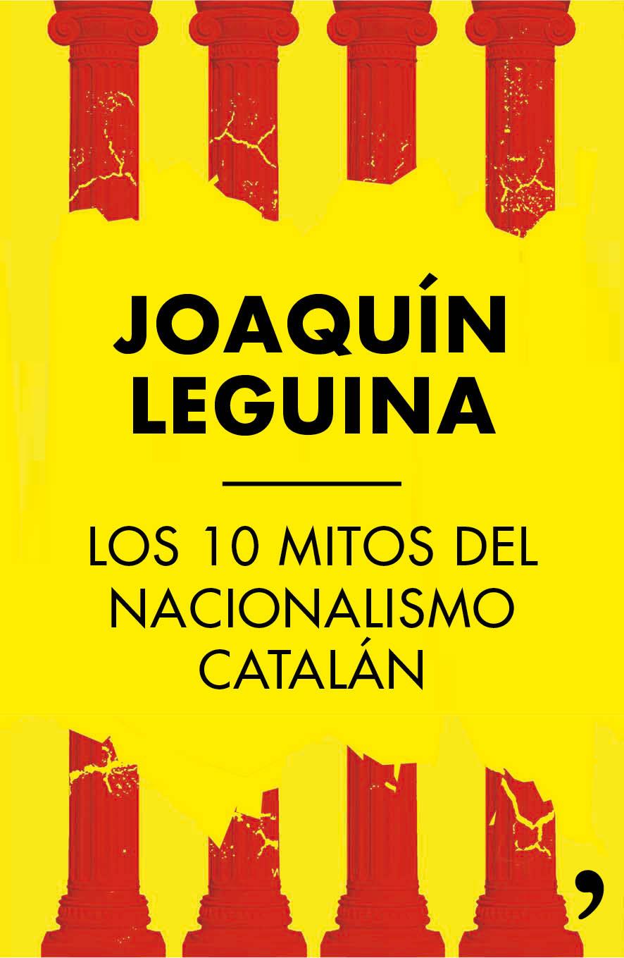 LOS 10 MITOS DEL NACIONALISMO CATALÁN | 9788499984414 | LEGUINA, JOAQUIN | Galatea Llibres | Librería online de Reus, Tarragona | Comprar libros en catalán y castellano online