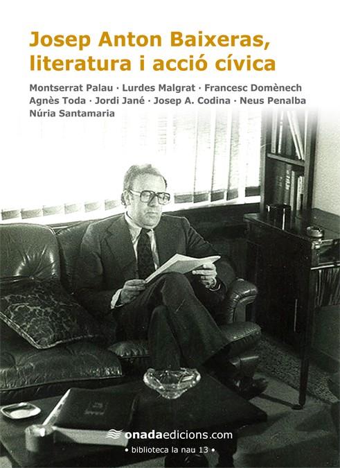 JOSEP ANTON BAIXERAS, LITERATURA I ACCIÓ CÍVICA | 9788415221272 | Galatea Llibres | Librería online de Reus, Tarragona | Comprar libros en catalán y castellano online