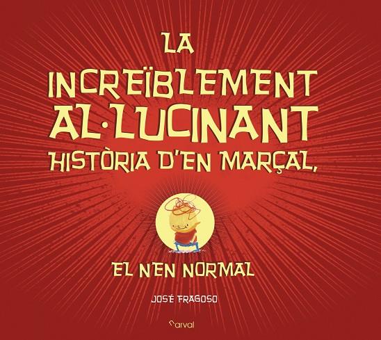 LA INCREÏBLEMENT AL.LUCINANT HISTÒRIA D'EN MARÇAL, EL NEN NORMAL | 9788494464294 | FRAGOSO, JOSÉ | Galatea Llibres | Librería online de Reus, Tarragona | Comprar libros en catalán y castellano online